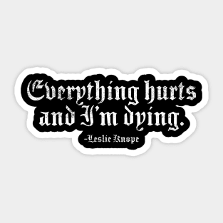 Everything Hurts and I'm Dying Sticker